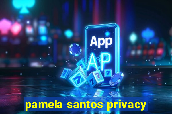 pamela santos privacy